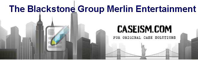 The Blackstone Group: Merlin Entertainment Case Solution The Blackstone Group: Merlin Entertainment Case Solution